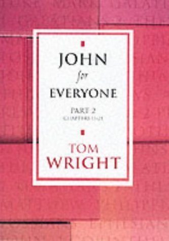 John for Everyone - Part 2 Chapters 11-21 (New Testament for Everyone)